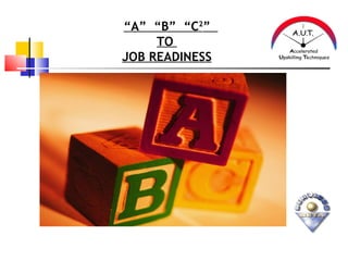 “ A”  “B”  “C 2 ”  TO  JOB READINESS 