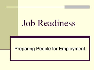 Job Readiness Preparing People for Employment 