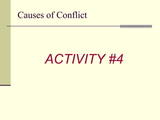 Causes of Conflict <ul><li>ACTIVITY #4 </li></ul>