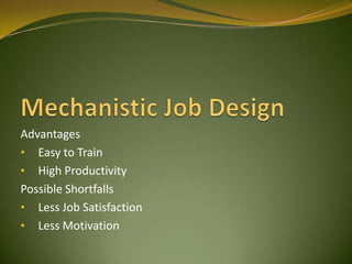 Advantages
• Easy to Train
• High Productivity
Possible Shortfalls
• Less Job Satisfaction
• Less Motivation
 