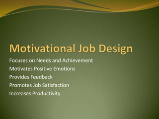 Focuses on Needs and Achievement
Motivates Positive Emotions
Provides Feedback
Promotes Job Satisfaction
Increases Productivity
 