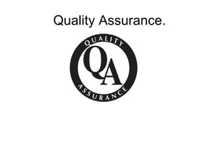 Quality Assurance. 