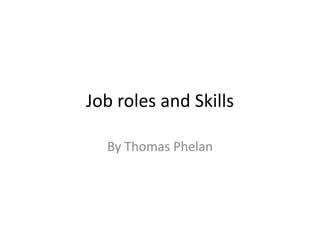 Job roles and Skills

  By Thomas Phelan
 