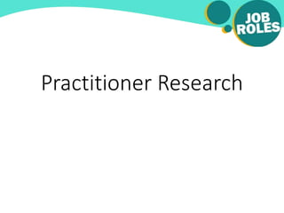 Practitioner Research
 