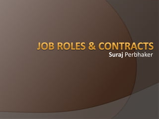 Job Roles & Contracts  Suraj Perbhaker  