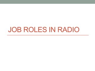 JOB ROLES IN RADIO
 