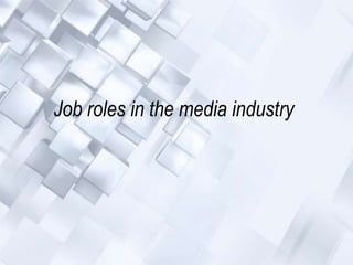 Job roles in the media industry
 