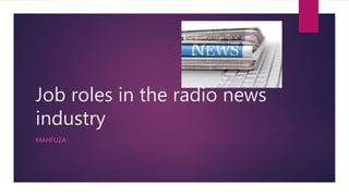 Job roles in the radio news
industry
MAHFUZA
 