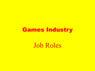 Games Industry,[object Object],Job Roles,[object Object]