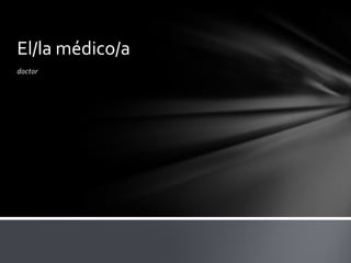 doctorEl/la médico/a