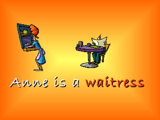 Anne is a  waitress 