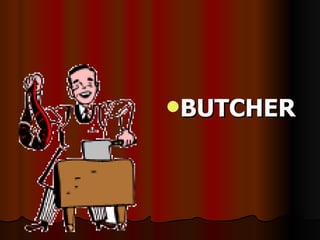 BUTCHER 