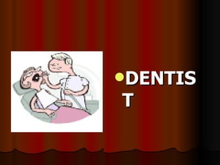 DENTIST 