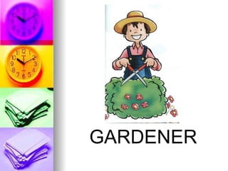 GARDENER
 