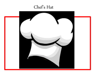 Chef’s Hat
 