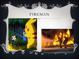 FIREMAN
 