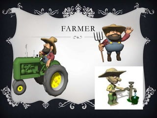 FARMER
 