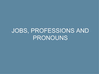 JOBS, PROFESSIONS AND PRONOUNS 