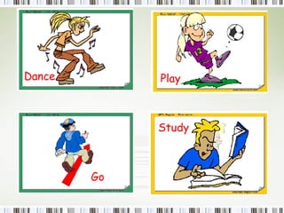 Dance  Play Go  Study  Play  