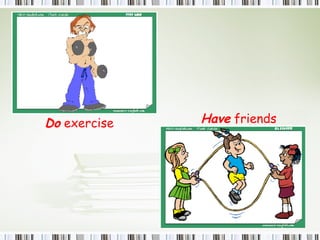 Do  exercise Have  friends 