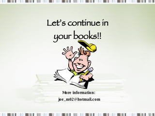 Let’s continue in your books!! More information:  [email_address] 