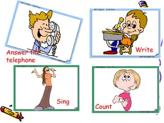 Answer the telephone  Write  Count  Sing  