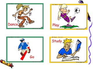 Dance  Play Go  Study  Play  