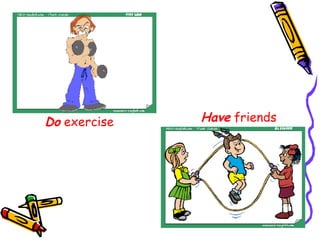 Do  exercise Have  friends 
