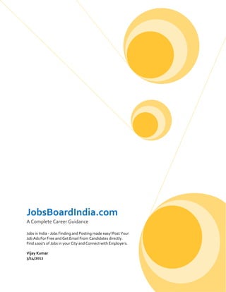 JobsBoardIndia.com
A Complete Career Guidance

Jobs in India - Jobs Finding and Posting made easy! Post Your
Job Ads For Free and Get Email From Candidates directly.
Find 1000's of Jobs in your City and Connect with Employers.

Vijay Kumar
3/14/2012
 