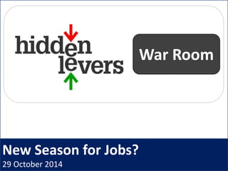 New Season for Jobs?
29 October 2014
War Room
 