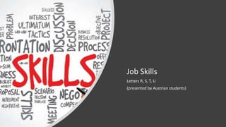 Job Skills
Letters R, S, T, U
(presented by Austrian students)
 