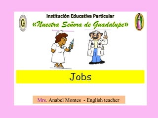 JobsJobs
Mrs. Anabel Montes - English teacher
 