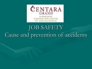 JOB SAFETY Cause and prevention of accidents 