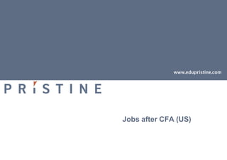 www.edupristine.com




Jobs after CFA (US)
 