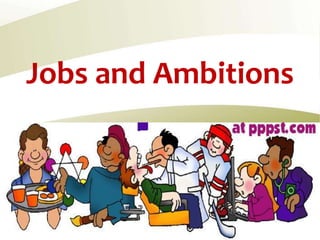 Jobs and Ambitions
 