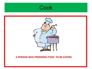 Cook
A PERSON WHO PREPARES FOOD TO BE EATING
 