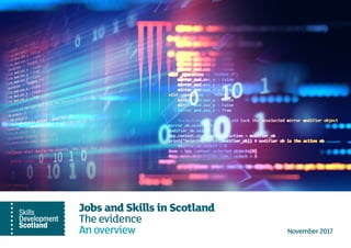 Jobs and Skills in Scotland
The evidence
An overview November 2017
 