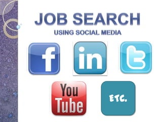 JOB SEARCH USING SOCIAL MEDIA ETC. 