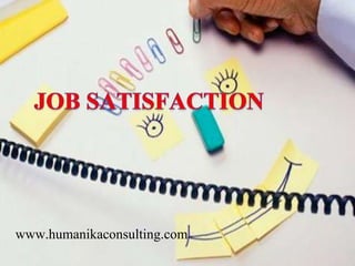JOB SATISFACTION www.humanikaconsulting.com 