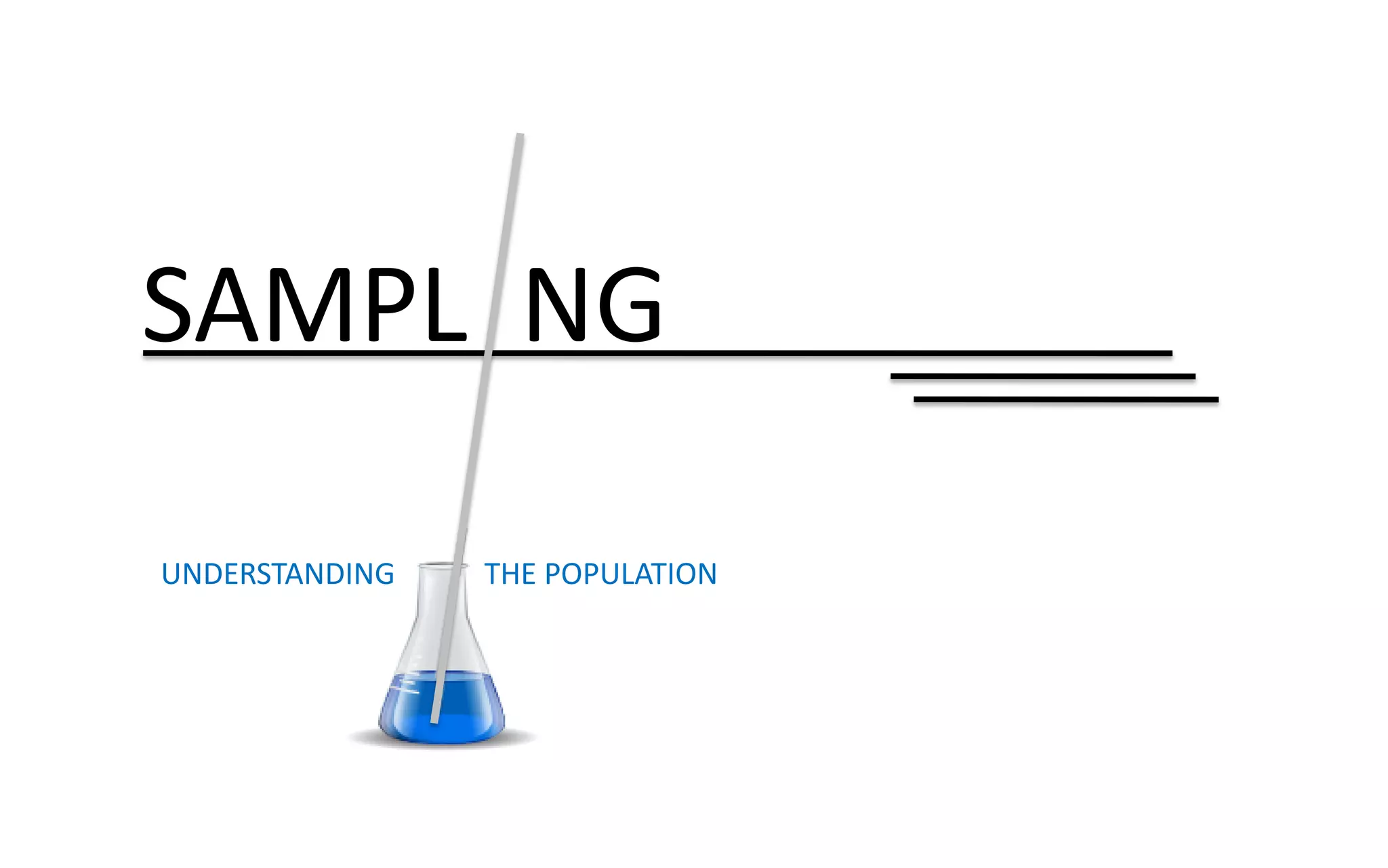 UNDERSTANDING THE POPULATION
SAMPL NG
 