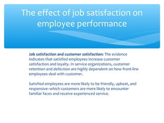 The effect of job satisfaction on
employee performance
Job satisfaction and customer satisfaction: The evidence
indicates ...