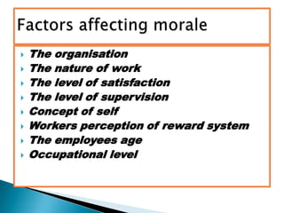 The organisationThe nature of workThe level of satisfactionThe level of supervisionConcept of selfWorkers perception of reward systemThe employees ageOccupational levelFactors affecting morale
