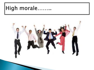 High morale……..