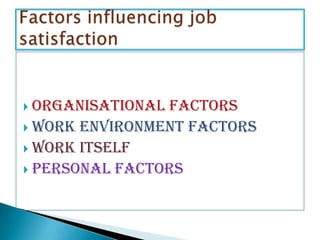 Organisational factorsWork environment factorsWork itselfPersonal factorsFactors influencing job satisfaction