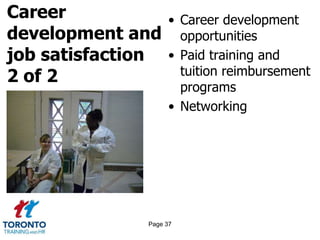 Career
development and
job satisfaction
2 of 2
• Career development
opportunities
• Paid training and
tuition reimbursement
programs
• Networking
Page 37
 