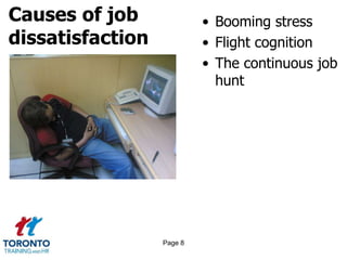 Causes of job
dissatisfaction
• Booming stress
• Flight cognition
• The continuous job
hunt
Page 8
 
