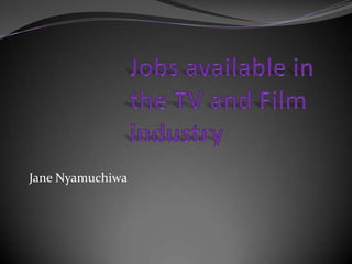 Jobs available in the TV and Film industry   Jane Nyamuchiwa 