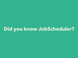Did you know JobScheduler?
 