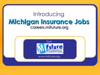 Introducing Michigan Insurance Jobs www.mifuture.org careers.mifuture.org from 