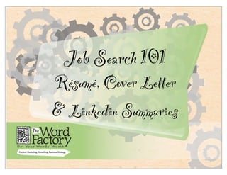 Job Search 101
Résumés, Cover Letters
& Linkedin Summaries
 